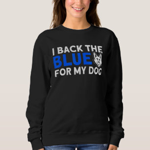 I Back The Blue For My Dog K 9 German Shepherd Pol Sweatshirt
