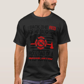 I Back The Red For My Daughter Proud Firefighter D T-Shirt