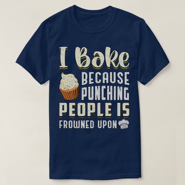 I Bake Because Baking Baker Bakery  T-Shirt (Design Front)