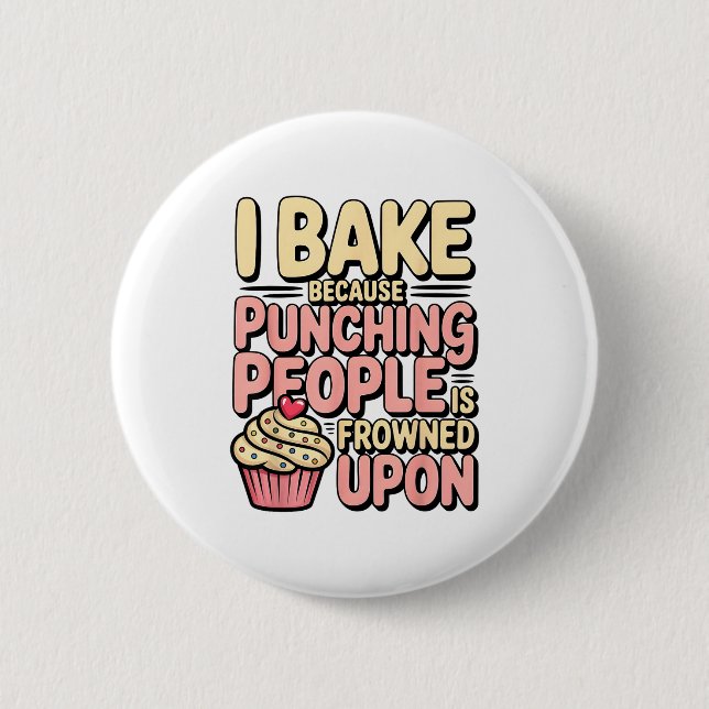 I Bake Because Punching People Is Frowned Un Baker 2 Inch Round Button (Front)