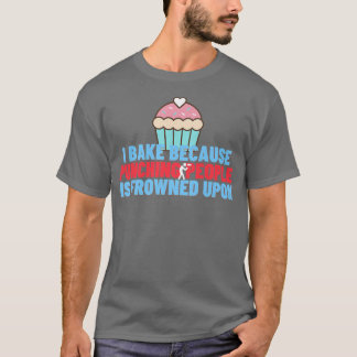 I Bake Because Punching People Is Frowned Upon Ba T-Shirt