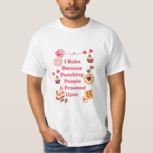 I Bake Because Punching People Is Frowned Upon T-Shirt