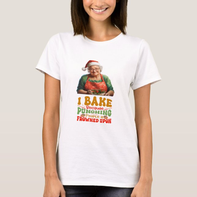 I Bake Because Punching People Is Frowned Upon T-Shirt (Front)