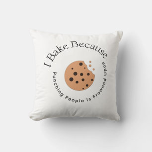 I Bake Because Punching People Is Frowned Upon Throw Pillow