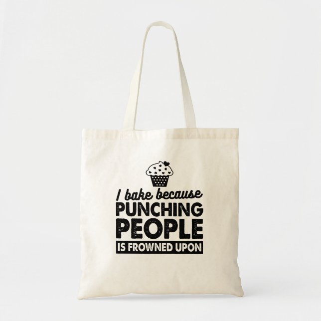 I Bake Because Punching People Is Frowned Upon Tote Bag (Front)