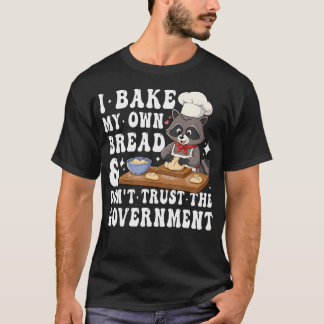 I Bake My Own Bread Funny Raccoon Baking Cooking T-Shirt