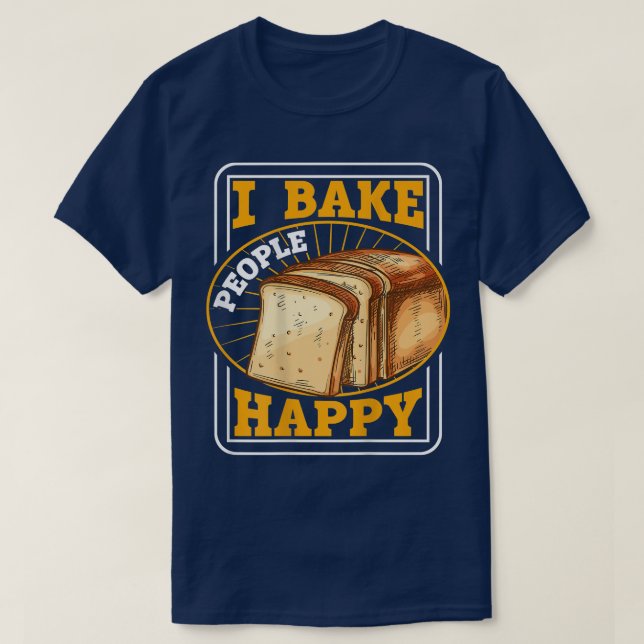 I Bake People Happy BACKPRINT  Bread Baking T-Shir T-Shirt (Design Front)