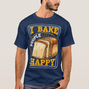 I Bake People Happy BACKPRINT Bread Baking T-Shir T-Shirt