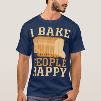I Bake People Happy BACKPRINTBread Baking  1868 T-Shirt