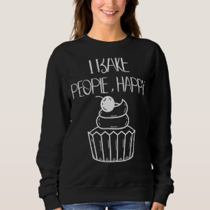 I Bake People Happy   Baking Quotes Sweatshirt
