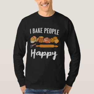 I Bake People Happy Funny Cookie Baking Love Baker T-Shirt