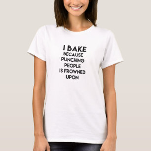 I Bake! Sarcastic, Funny Baking Quote T-Shirt