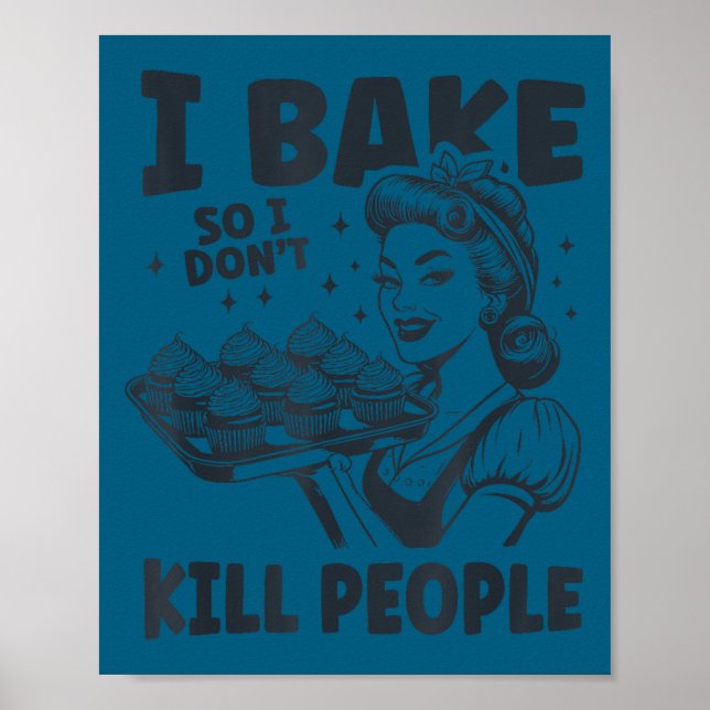 I bake so i don't kill people funny baking cooking poster (Front)