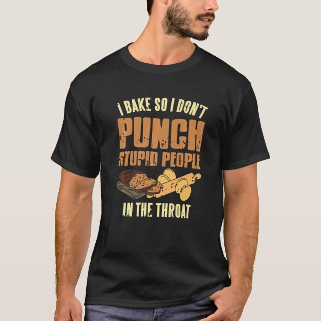 I Bake So I Don't Punch Stupid People  Present T-Shirt (Front)