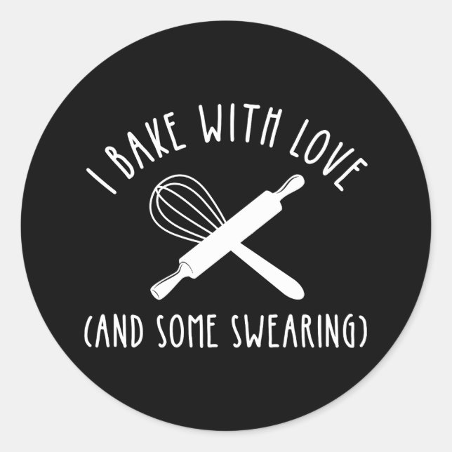 I Bake With Love (And Some Swearing) Classic Round Sticker (Front)