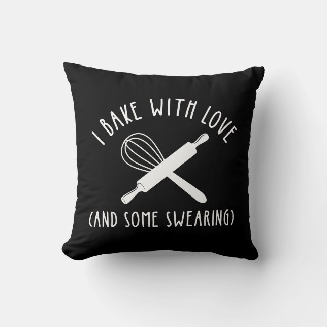 I Bake With Love (And Some Swearing) Throw Pillow (Front)