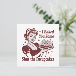I Baked You Some Shut The Fucupcakes Housewife  Invitation