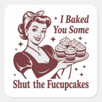 I Baked You Some Shut The Fucupcakes Housewife