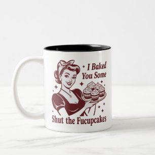 I Baked You Some Shut The Fucupcakes Housewife  Two-Tone Coffee Mug