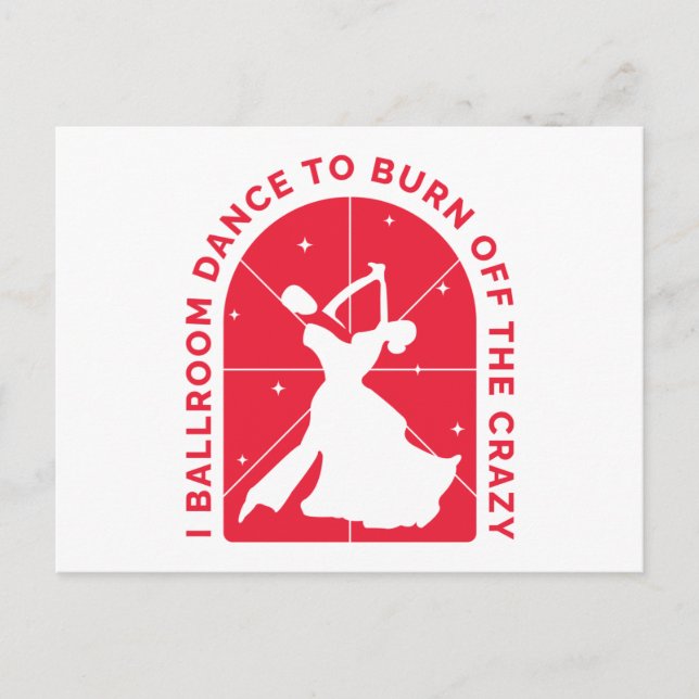  I Ballroom Dance To Burn Off The Crazy Postcard (Front)