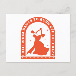 I Ballroom Dance To Burn Off The Crazy Postcard
