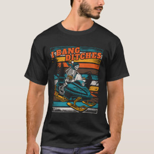 I Bang Ditches Retro Weathered Snowmobiling Skelet T-Shirt