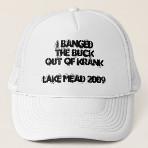 I BANGed the BUCKout of KRANKLake Mead 2009 Trucker Hat
