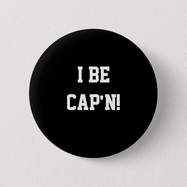 I Be Cap'n. Black and White. 2 Inch Round Button (Front)