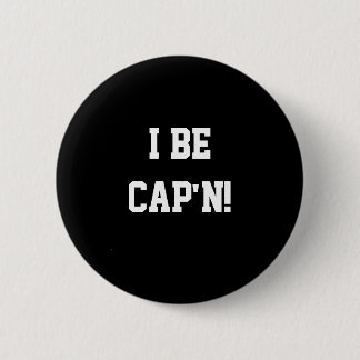 I Be Cap'n. Black and White. 2 Inch Round Button
