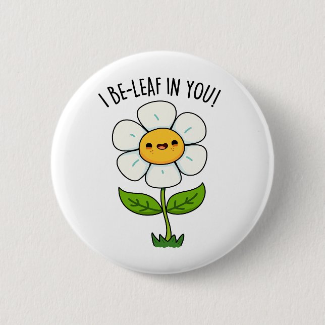 I Be-Leaf In You Funny Flower And Leaf Pun 2 Inch Round Button (Front)