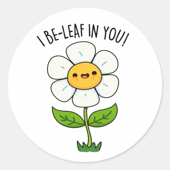 I Be-Leaf In You Funny Flower And Leaf Pun Classic Round Sticker (Front)