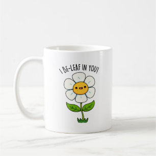 I Be-Leaf In You Funny Flower And Leaf Pun Coffee Mug