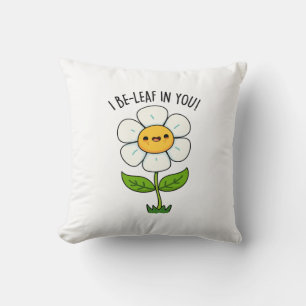 I Be-Leaf In You Funny Flower And Leaf Pun Throw Pillow