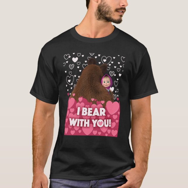 I bear with you Masha and the Bear T-Shirt (Front)