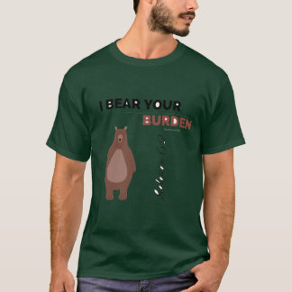 I Bear Your Burden T-Shirt