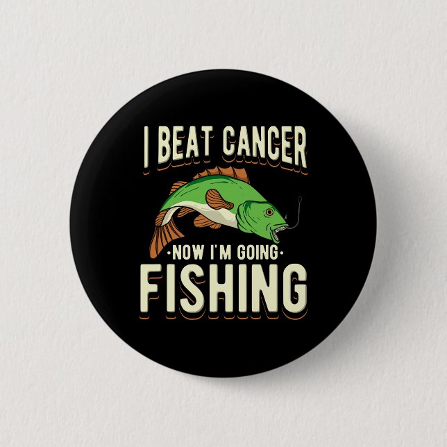I Beat Cancer Now I'm Going Fishing 1  2 Inch Round Button (Front)