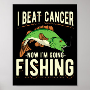 I Beat Cancer Now I'm Going Fishing 1 Poster