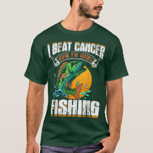 I Beat Cancer Now Im Going Fishing T-Shirt