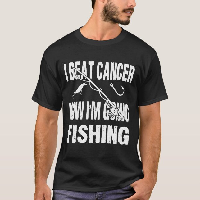 I Beat Cancer Now I'm Going Fishing T-Shirt (Front)