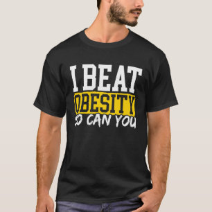 I Beat Obesity So Can You Obesity Warrior Obese Ch T-Shirt