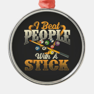 I Beat People with A Stick - Billiards 8 Ball Metal Ornament