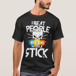 I Beat People With A Stick Billiards Billiard Pool T-Shirt