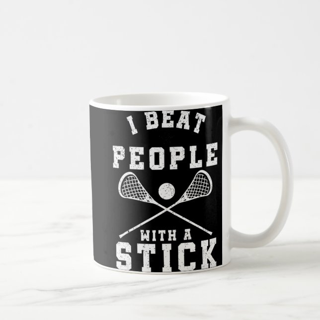 I Beat People With A Stick  Fun Lacrosse Player Coffee Mug (Right)