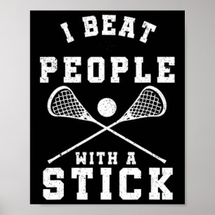 I Beat People With A Stick  Fun Lacrosse Player Poster