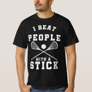 I Beat People With A Stick  Fun Lacrosse Player T-Shirt