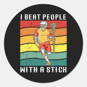 I Beat People With A Stick Funny Lacrosse Player 1 Classic Round Sticker