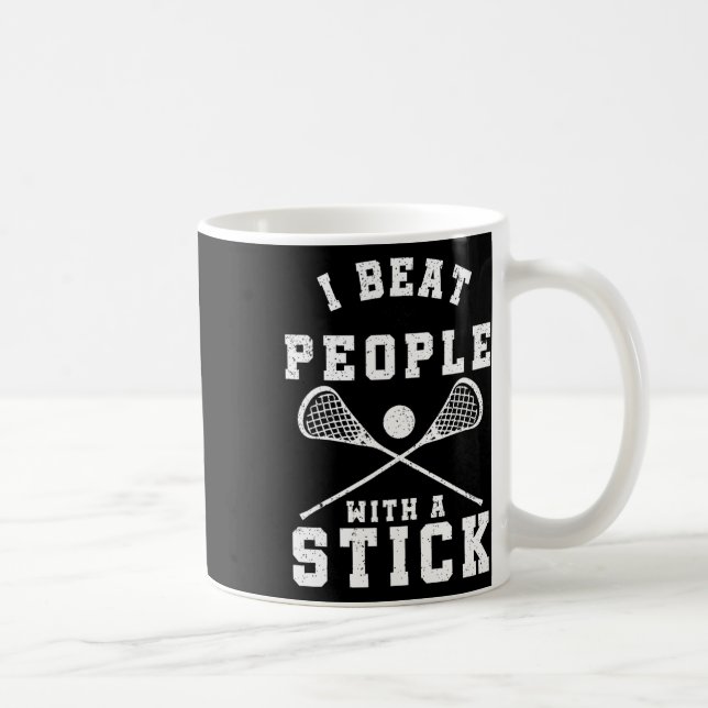 I Beat People With A Stick Funny Lacrosse Player  Coffee Mug (Right)