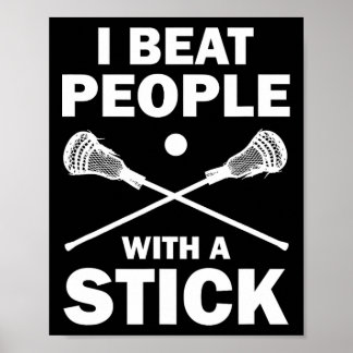I Beat People With A Stick Funny Lacrosse Player  Poster