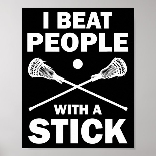I Beat People With A Stick Funny Lacrosse Player  Poster (Front)
