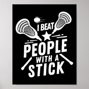 I Beat People With A Stick - Funny Lacrosse Player Poster